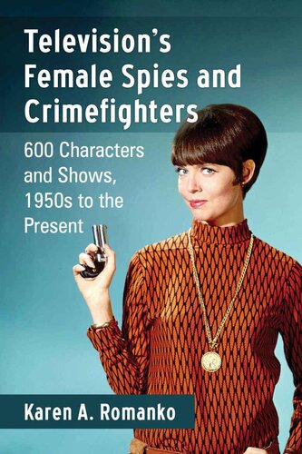 Televisions Female Spies And Crimefighters 600 Characters And Shows 1950s To The Present 1st Edition Karen A Romanko