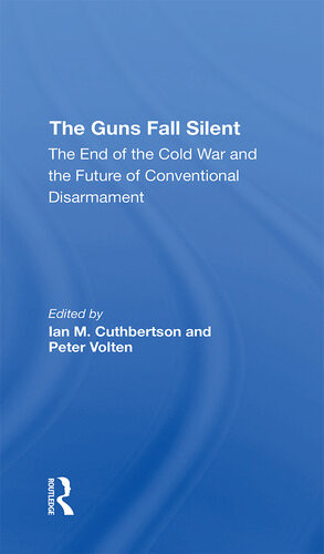 The Guns Fall Silent The End Of The Cold War And The Future Of Conventional Disarmament Ian Cuthbertson Peter M E Volten