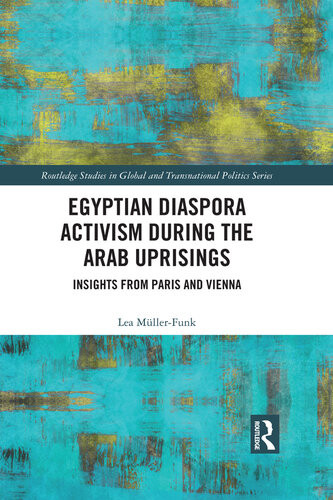 Egyptian Diaspora Activism During The Arab Uprisings Insights From Paris And Vienna Lea Mllerfunk