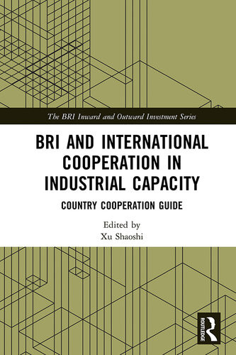 Bri And International Cooperation In Industrial Capacity Country Cooperation Guide Chaoyang Jing Qiaoye Hu Wanzhong Ao Shaoshi Xu Editor Government Official Wang Xiaotao Editor Lifeng He Editor Jizhe Ning Editor