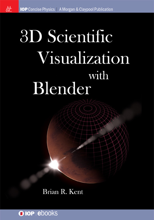 3d Scientific Visualization With Blender Brian R Kent