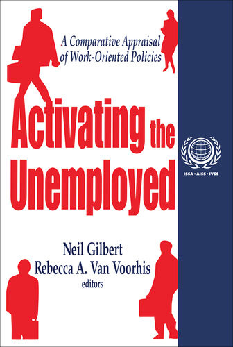 Activating The Unemployed A Comparative Appraisal Of Workoriented Policies Neil Gilbert Rebecca Van Voorhis