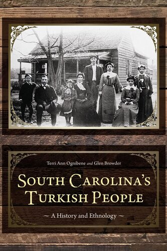 South Carolinas Turkish People A History And Ethnology Terri Ann Ognibene Glen Browder