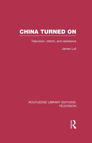 China Turned On Television Reform And Resistance 2nd James Lull