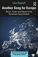 Another Song For Europe Music Taste And Values In The Eurovision Song Contest 1st Edition Ivan Raykoff