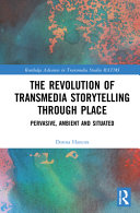 The Revolution In Transmedia Storytelling Through Place Pervasive Ambient And Situated 1st Edition Donna Hancox