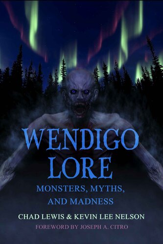 Wendigo Lore Monsters Myths And Madness Chad Lewis Kevin Lee Nelson