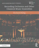 Recording Orchestra And Other Classical Music Ensembles Richard King