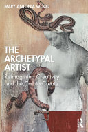 The Archetypal Artist Reimagining Creativity And The Call To Create 1st Edition Mary Antonia Wood
