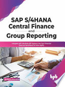 Sap S4hana Central Finance And Group Reporting Integrate Sap S4hana Erp Systems Into Your Financial Data And Workflows Sudipta Malakar