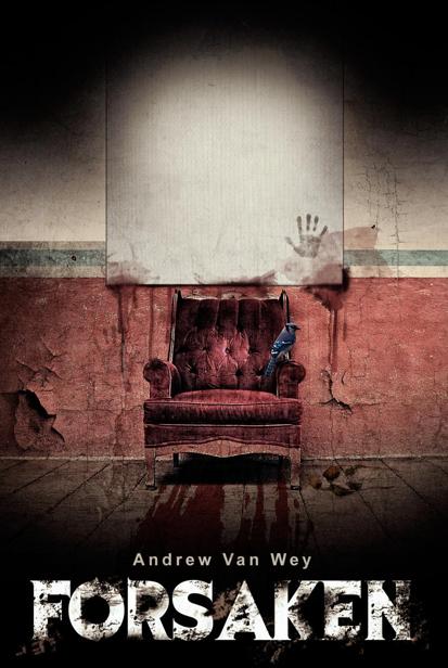 Forsaken A Novel Of Art Evil And Insanity Andrew Van Wey