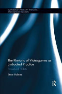 The Rhetoric Of Videogames As Embodied Practice Procedural Habits 1st Edition Steve Holmes