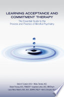 Learning Acceptance And Commitment Therapy Act The Essential Guide To The Process And Practice Of Mindful Psychiatry 1st Edition Debrin P Goubert