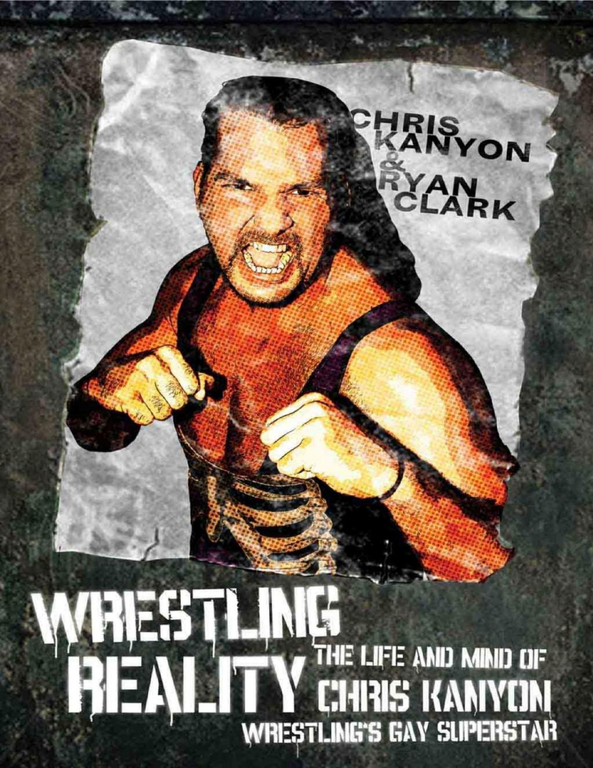 Wrestling Reality The Life And Mind Of Chris Kanyon Wrestlings Gay Superstar Chris Kanyon Ryan Clark