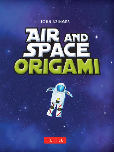 Air And Space Origami Ebook Paper Rockets Airplanes Spaceships And More John Szinger