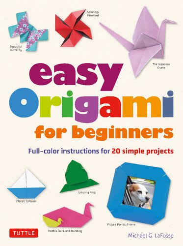 Easy Origami For Everyone Fullcolor Instructions For 20 Simple Projects Michael G Lafosse