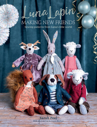 Luna Lapin Making New Friends Sewing Patterns From Lunas Little World Sarah Peel