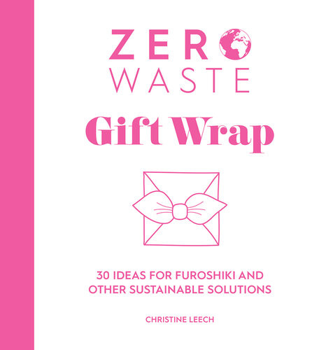 Zero Waste Gift Wrap 30 Ideas For Furoshiki And Other Sustainable Solutions Christine Leech