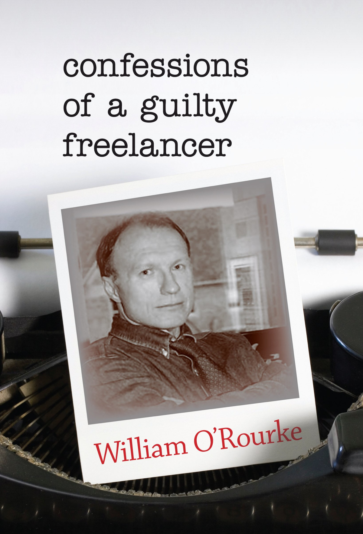 Confessions Of A Guilty Freelancer William Orourke