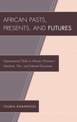 African Pasts Presents And Futures Touria Khannous Phd