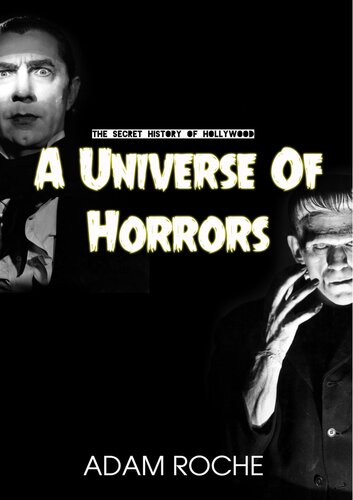 A Universe Of Horrors A History Of Universals Horror Movies And The Men Who Made Them Adam Roche