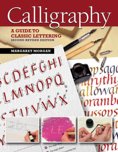 Calligraphy A Guide To Hand Lettering 2nd Edition 2nd Edition Margaret Morgan