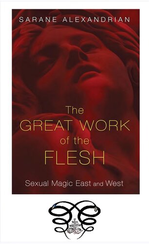 The Great Work Of The Flesh Sexual Magic East And West Sarane Alexandrian