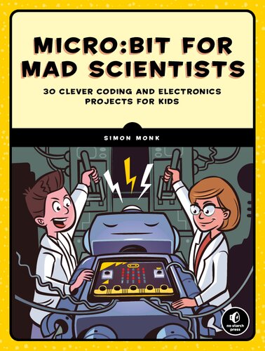 Microbit For Mad Scientists 30 Clever Coding And Electronics Projects For Kids Simon Monk