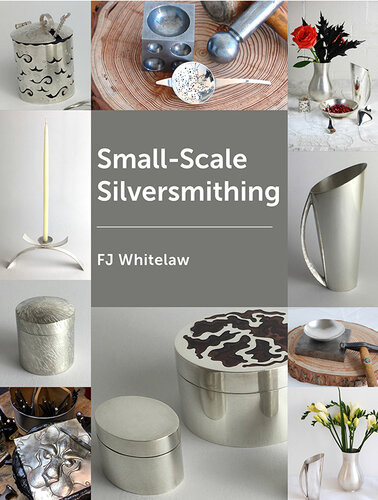 Smallscale Silversmithing F J Whitelaw