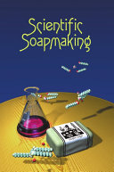Scientific Soapmaking The Chemistry Of The Cold Process Kevin M Dunn