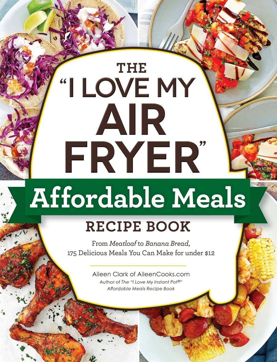 The I Love My Air Fryer Affordable Meals Recipe Book Aileen Clark
