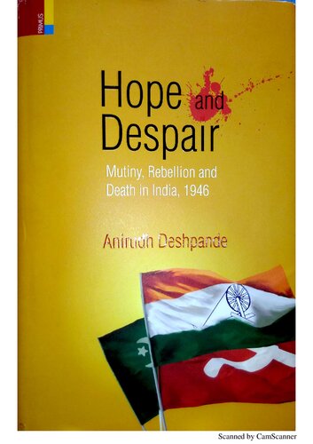 Hope And Despair Mutiny Rebellion And Death In India 1946 Anirudh Deshpande