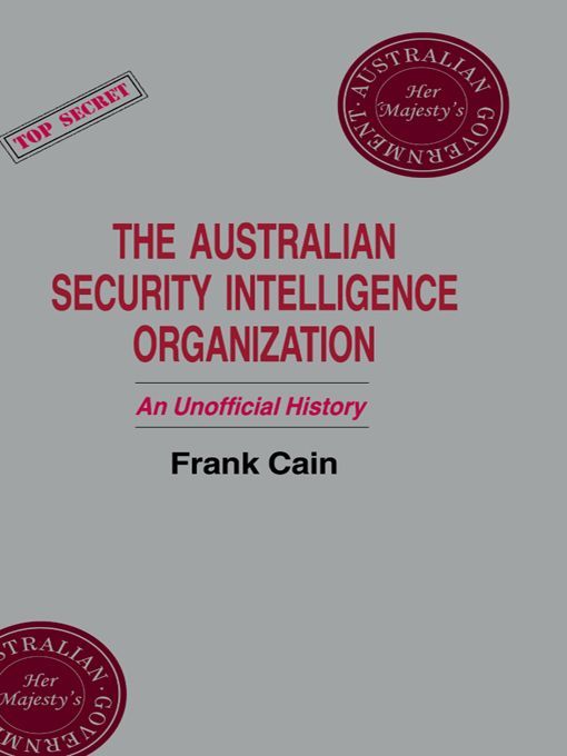 The Australian Security Intelligence Organization An Unofficial History Studies In Intelligence Frank Cain