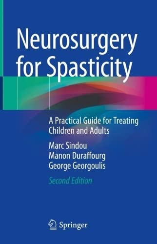 Neurosurgery For Spasticity A Practical Guide For Treating Children And Adults 2nd 2nd Edition Marc Sindou
