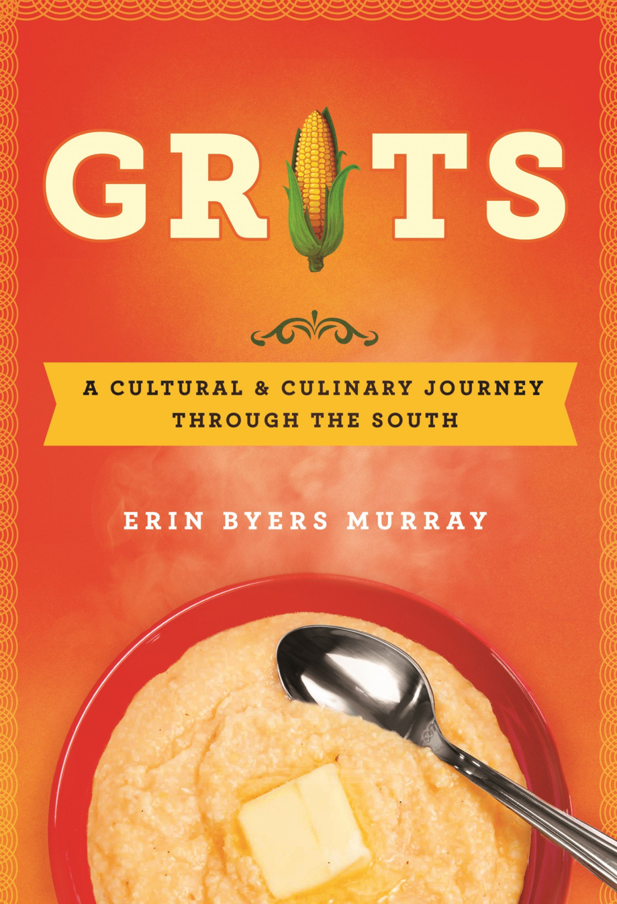 Grits A Cultural And Culinary Journey Through The South Erin Byers Murray