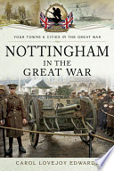 Nottingham In The Great War Carol Lovejoy Edwards