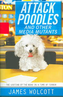 Attack Poodles And Other Media Mutants James Wolcott