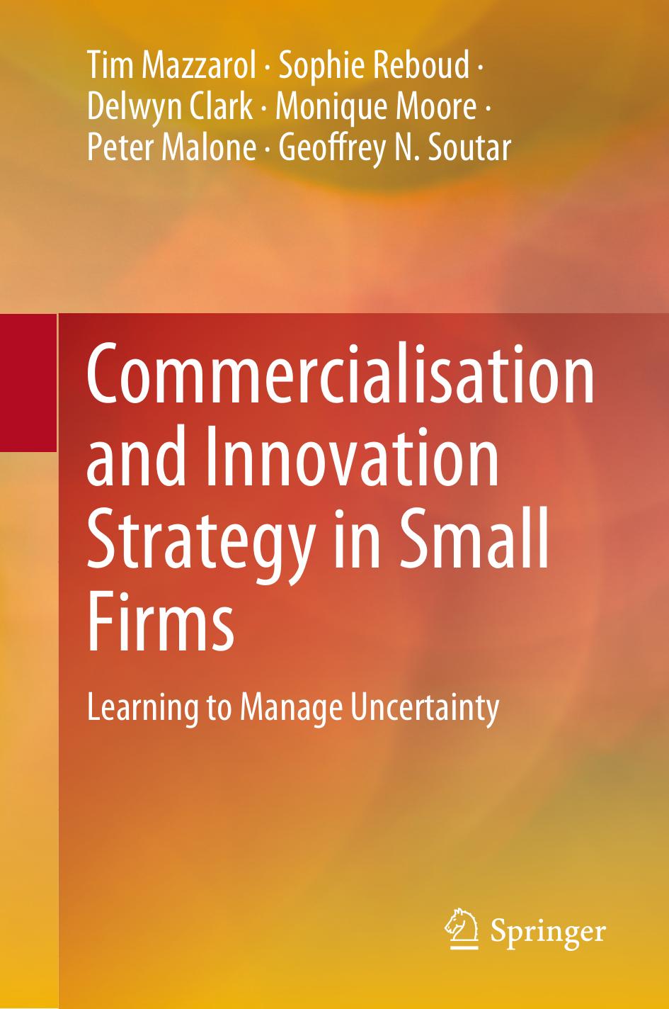 Commercialisation And Innovation Strategy In Small Firms Learning To Manage Uncertainty Timothy William Mazzarol