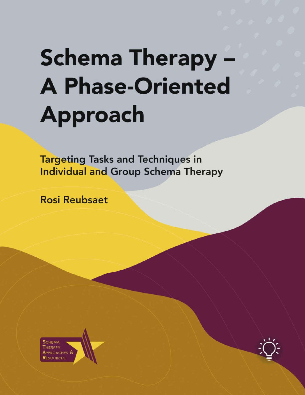 Schema Therapy A Phaseoriented Approach Targeting Tasks And Techniques In Individual And Group Schema Therapy Rosi Reubsaet
