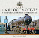 L N E R 460 Locomotives Their Design Operation And Performance David Maidment