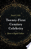 Twentyfirst Century Celebrity Fame In Digital Culture 1st Edition David C Giles