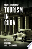 Tourism In Cuba Casinos Castros And Challenges 1st Edition Tony L Henthorne
