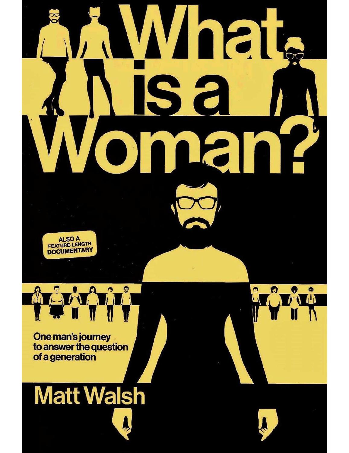 What Is A Woman One Mans Journey To Answer The Question Of A Generation Matt Walsh