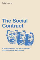 The Social Contract A Personal Inquiry Into The Evolutionary Sources Of Order And Disorder Robert Ardrey