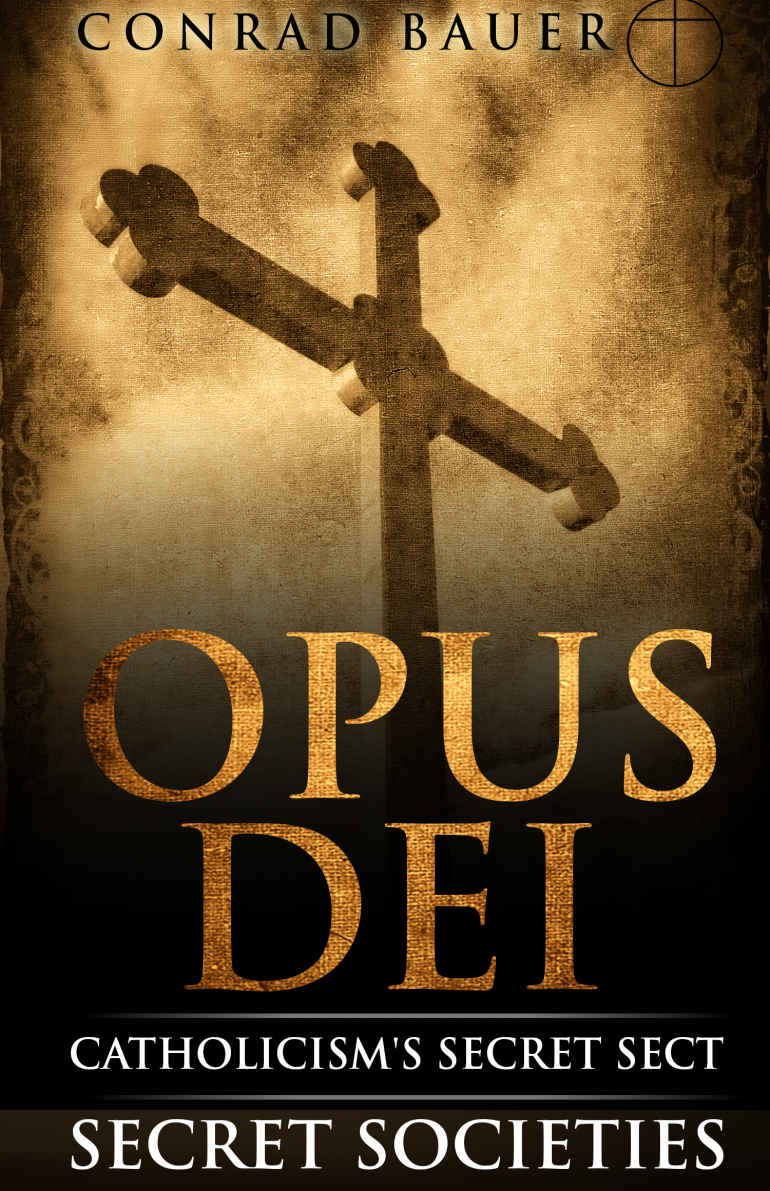 Secret Society Opus Dei Catholicisms Secret Sect Bauer Conrad
