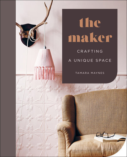 The Maker Crafting A Unique Space Tamara Maynes