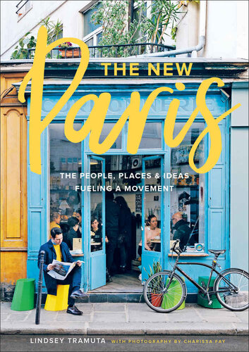 The New Paris The People Places Ideas Fueling A Movement Lindsey Tramuta