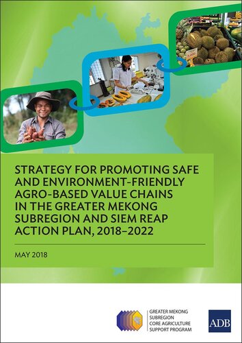 Strategy For Promoting Safe And Environmentfriendly Agrobased Value Chains In The Greater Mekong Subregion And Siem Reap Action Plan 20182022 Unknown