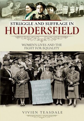 Struggle And Suffrage In Huddersfield Womens Lives And The Fight For Equality Vivien Teasdale