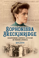 Sophonisba Breckinridge Championing Womens Activism In Modern America Anya Jabour